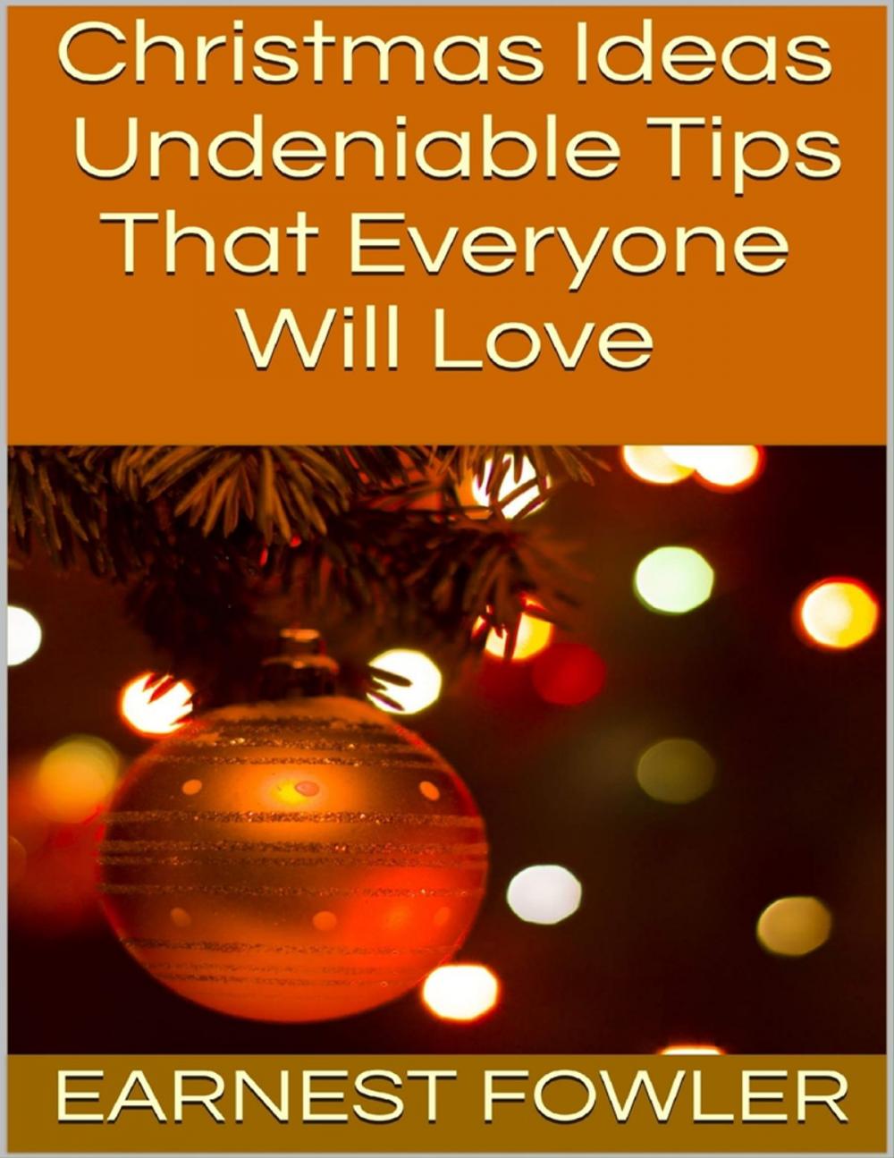 Big bigCover of Christmas Ideas: Undeniable Tips That Everyone Will Love