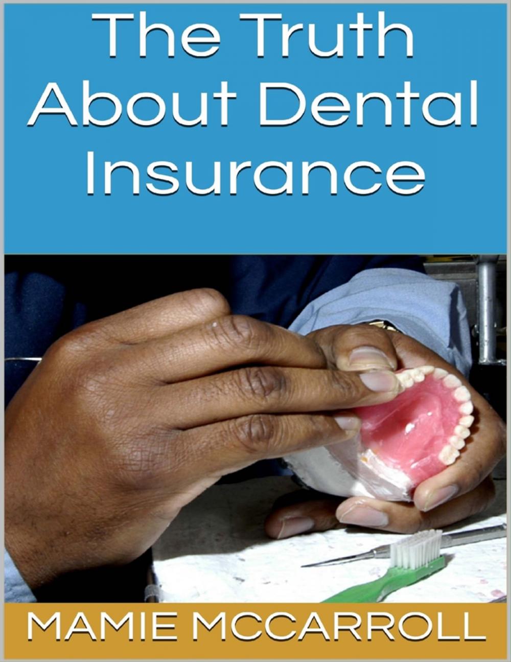 Big bigCover of The Truth About Dental Insurance