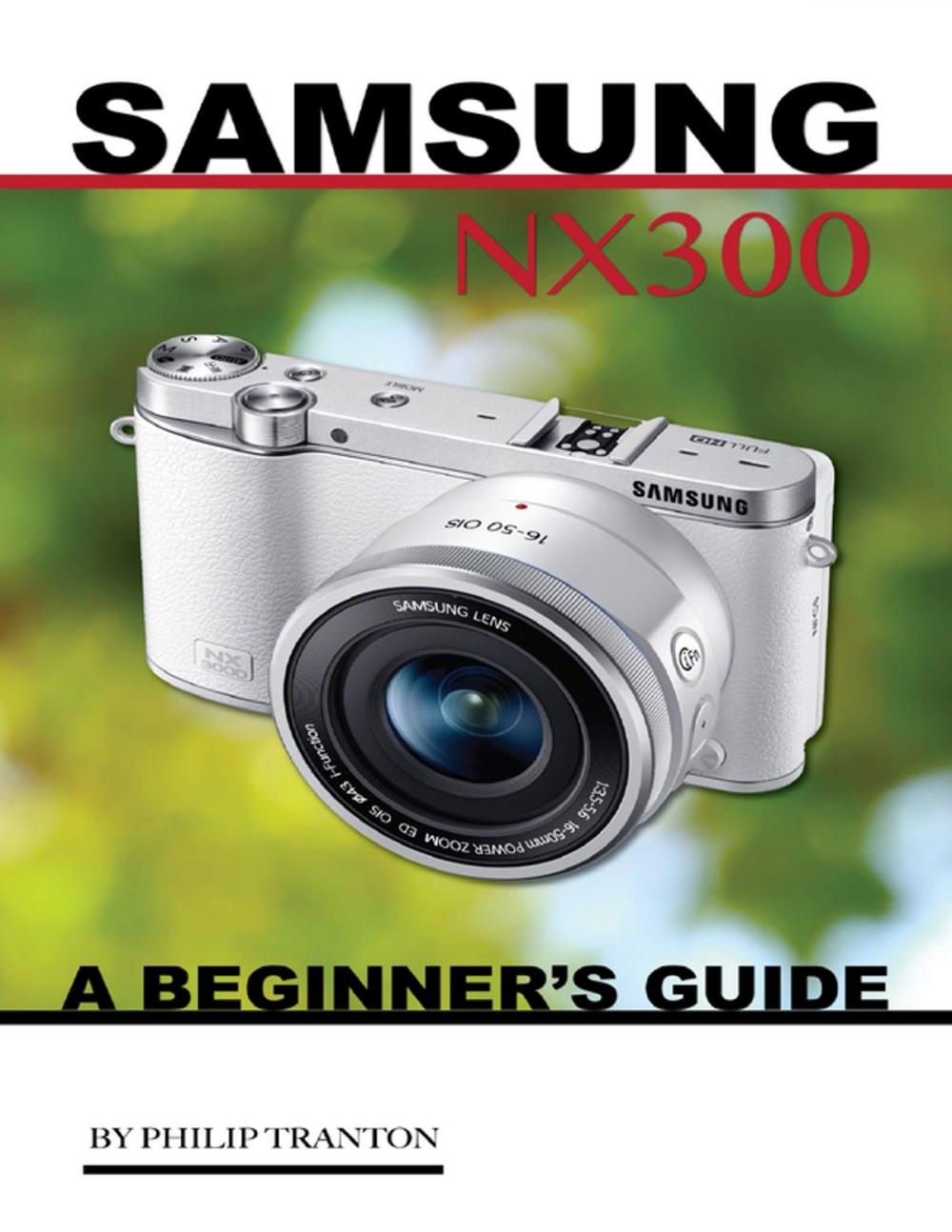 Big bigCover of Samsung Nx 3000: A Beginner’s Guide