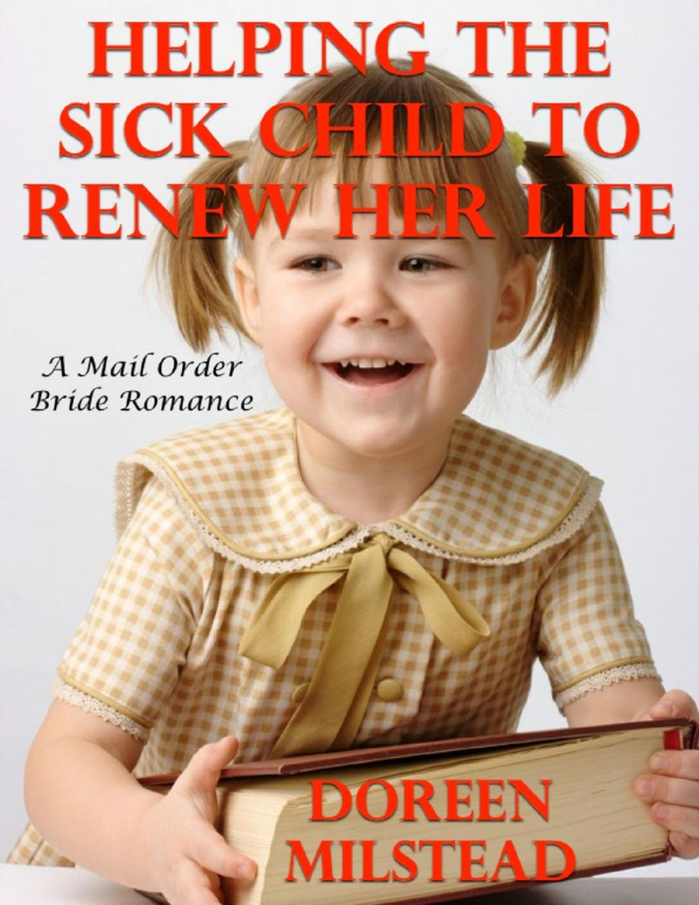 Big bigCover of Helping the Sick Child to Renew Her Life: A Mail Order Bride Romance