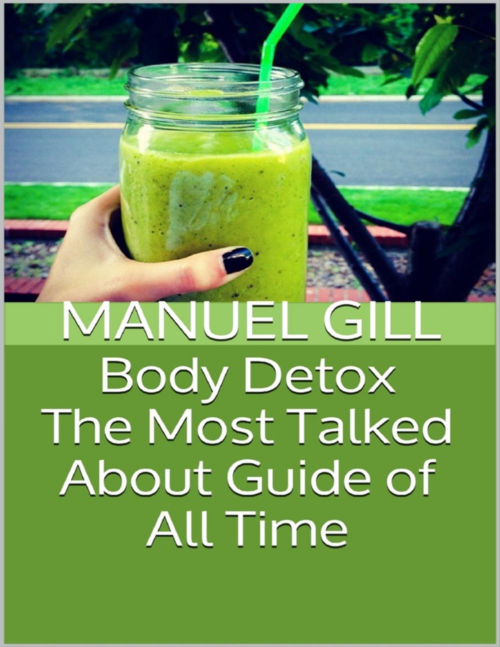 Big bigCover of Body Detox: The Most Talked About Guide of All Time