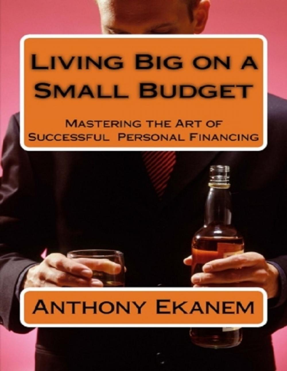 Big bigCover of Living Big On a Small Budget: Mastering the Art of Successful Personal Financing