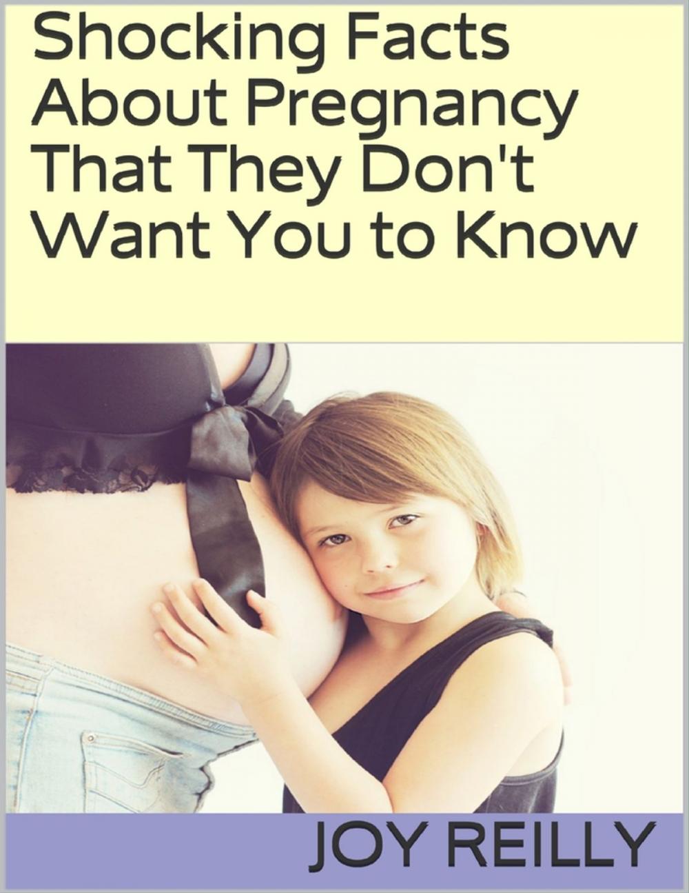 Big bigCover of Shocking Facts About Pregnancy That They Don't Want You to Know