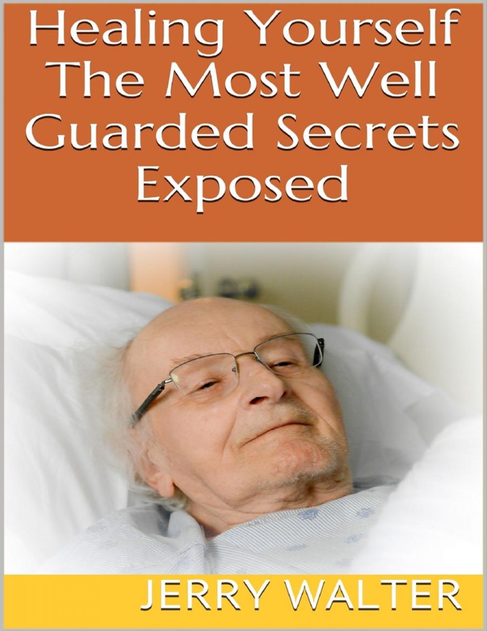 Big bigCover of Healing Yourself: The Most Well Guarded Secrets Exposed