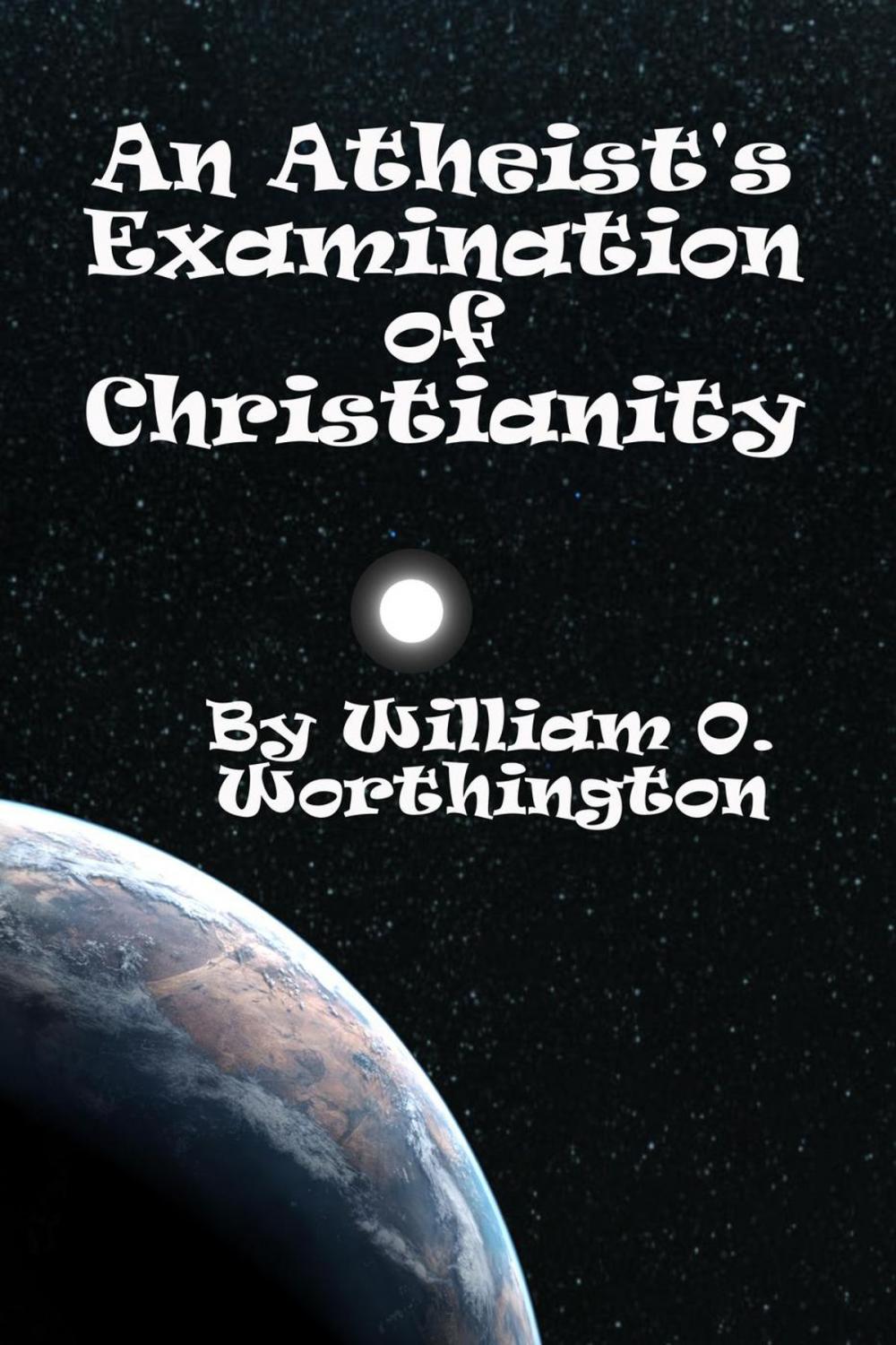 Big bigCover of An Atheist's Examination of Christianity