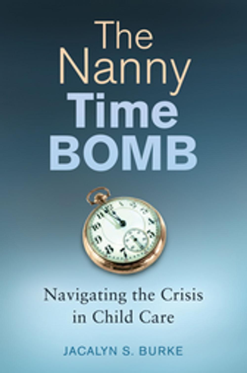 Big bigCover of The Nanny Time Bomb: Navigating the Crisis in Child Care