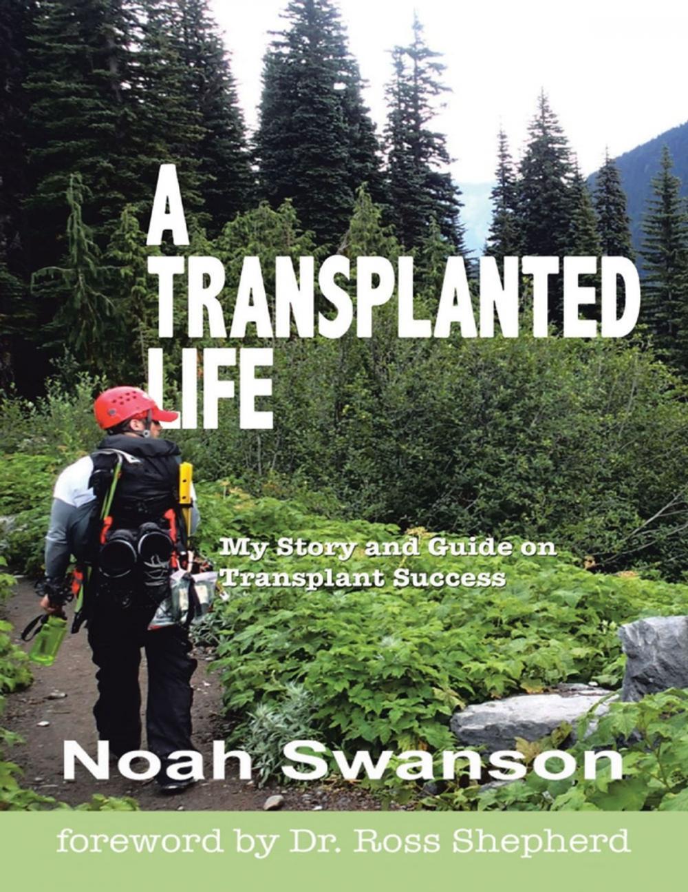 Big bigCover of A Transplanted Life: My Story and Guide On Transplant Success