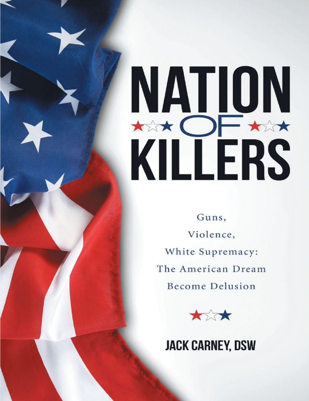 Big bigCover of Nation of Killers: Guns, Violence, White Supremacy: The American Dream Become Delusion