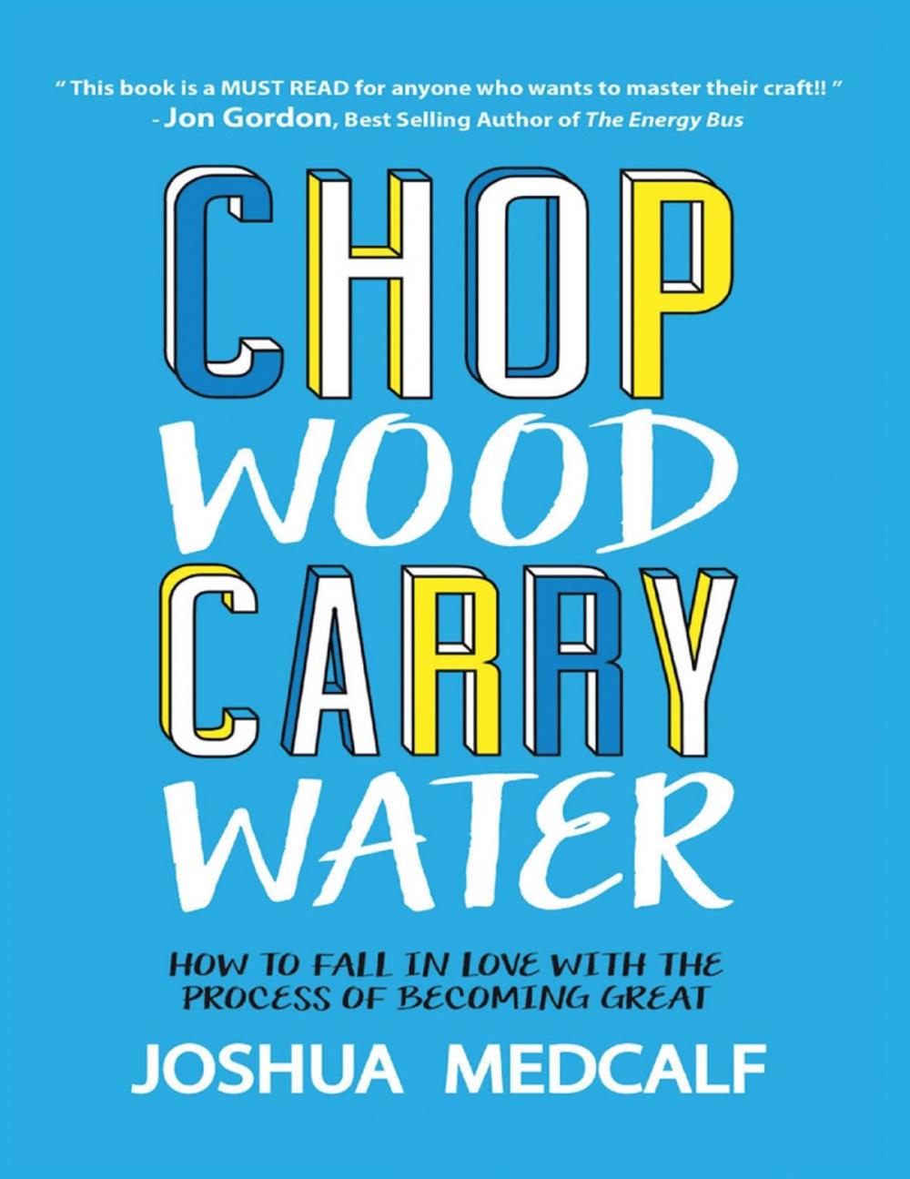 Big bigCover of Chop Wood Carry Water: How to Fall In Love With the Process of Becoming Great