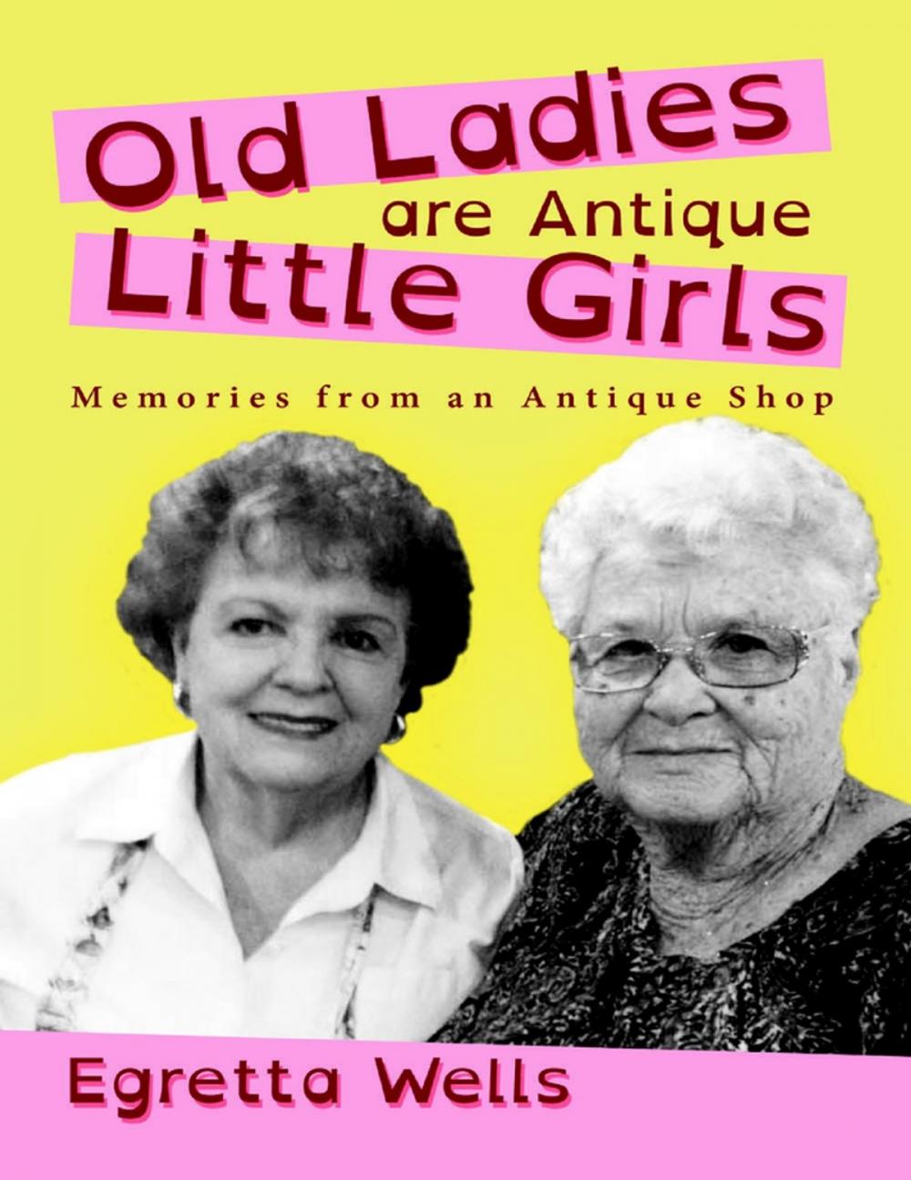 Big bigCover of Old Ladies Are Antique Little Girls: Memories from an Antique Shop