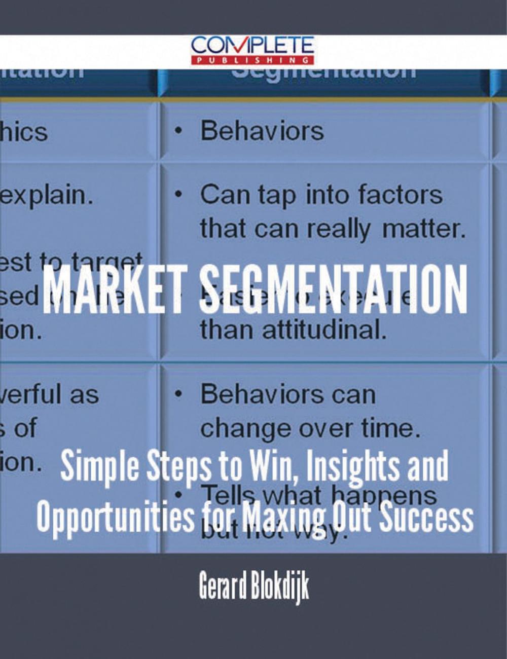 Big bigCover of Market Segmentation - Simple Steps to Win, Insights and Opportunities for Maxing Out Success