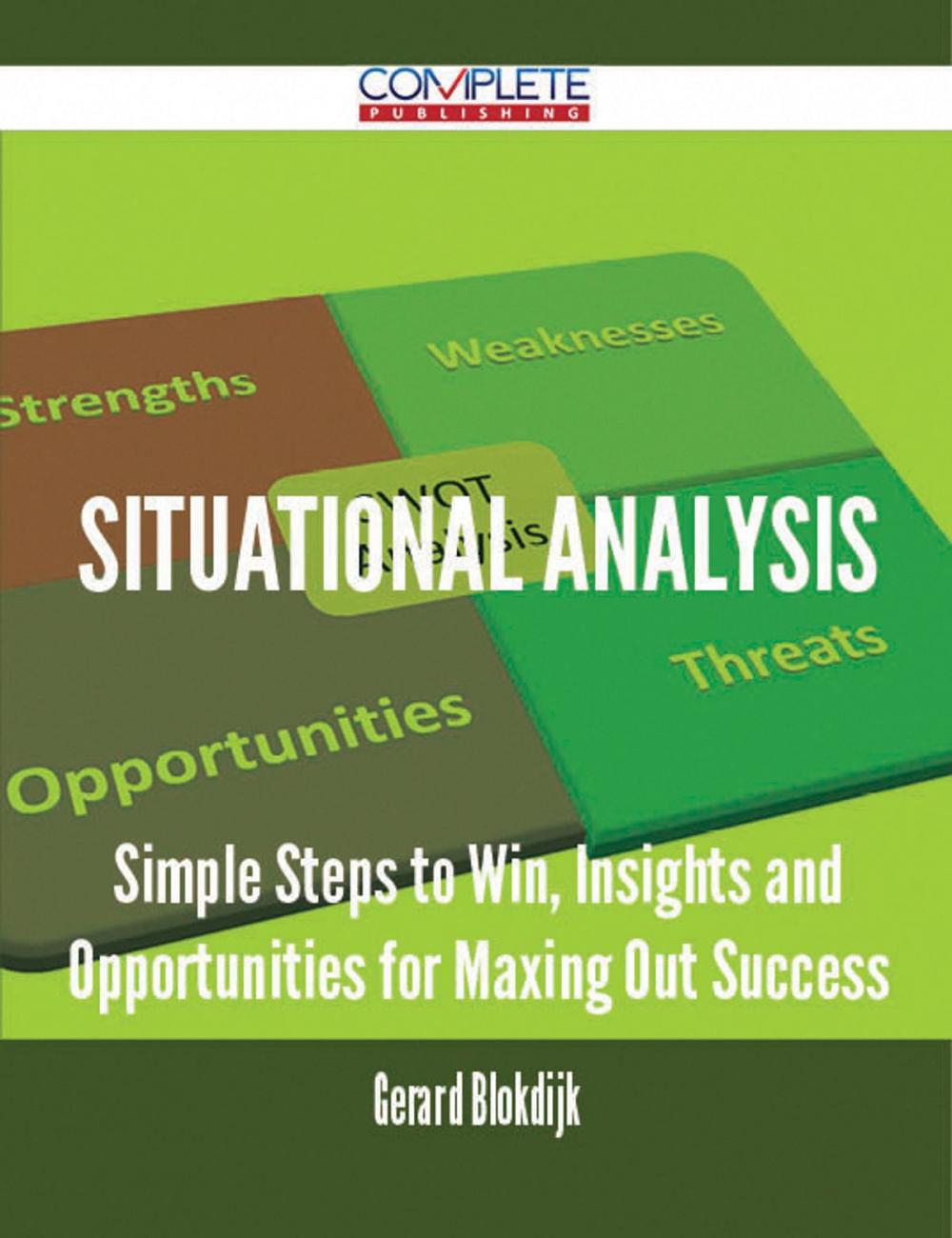 Big bigCover of Situational Analysis - Simple Steps to Win, Insights and Opportunities for Maxing Out Success