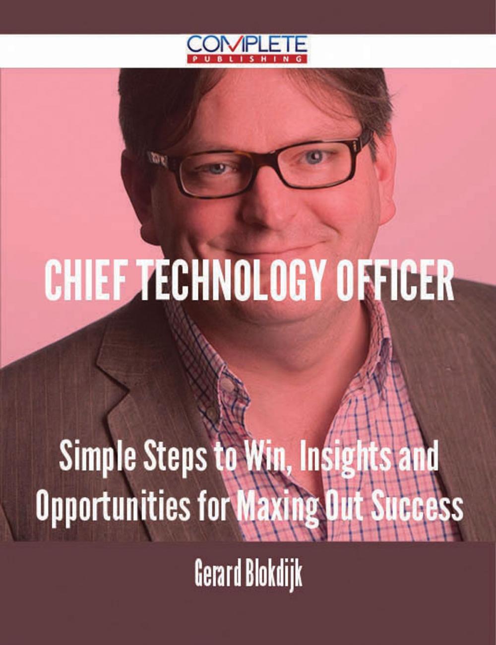 Big bigCover of chief technology officer - Simple Steps to Win, Insights and Opportunities for Maxing Out Success