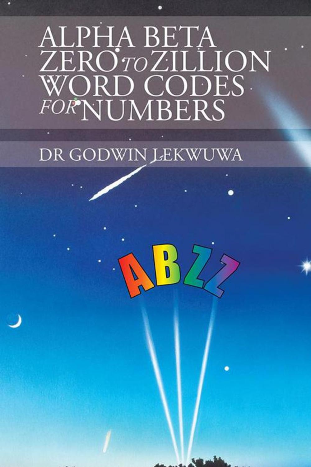 Big bigCover of Alpha Beta Zero to Zillion Word Codes for Numbers