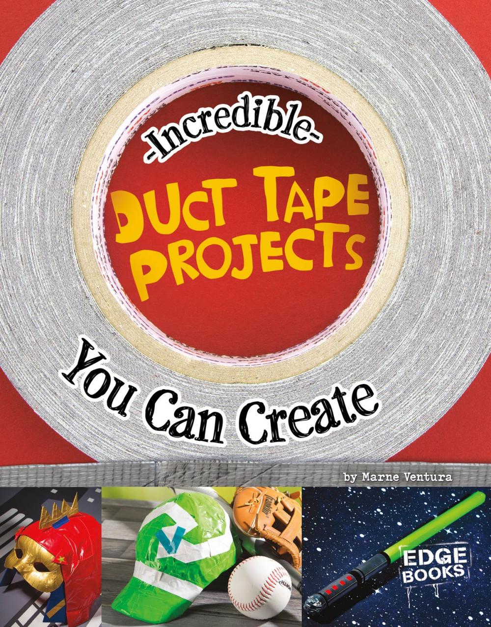 Big bigCover of Incredible Duct Tape Projects You Can Create