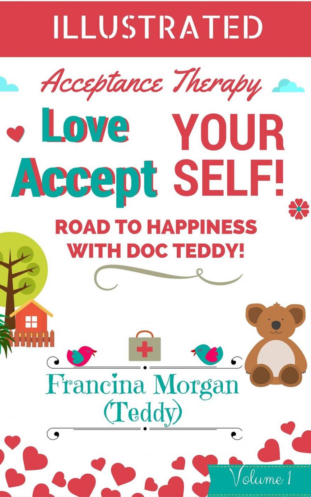 Big bigCover of Love Yourself! Accept Yourself! Road to Happiness With Doc Teddy. With Illustrations.