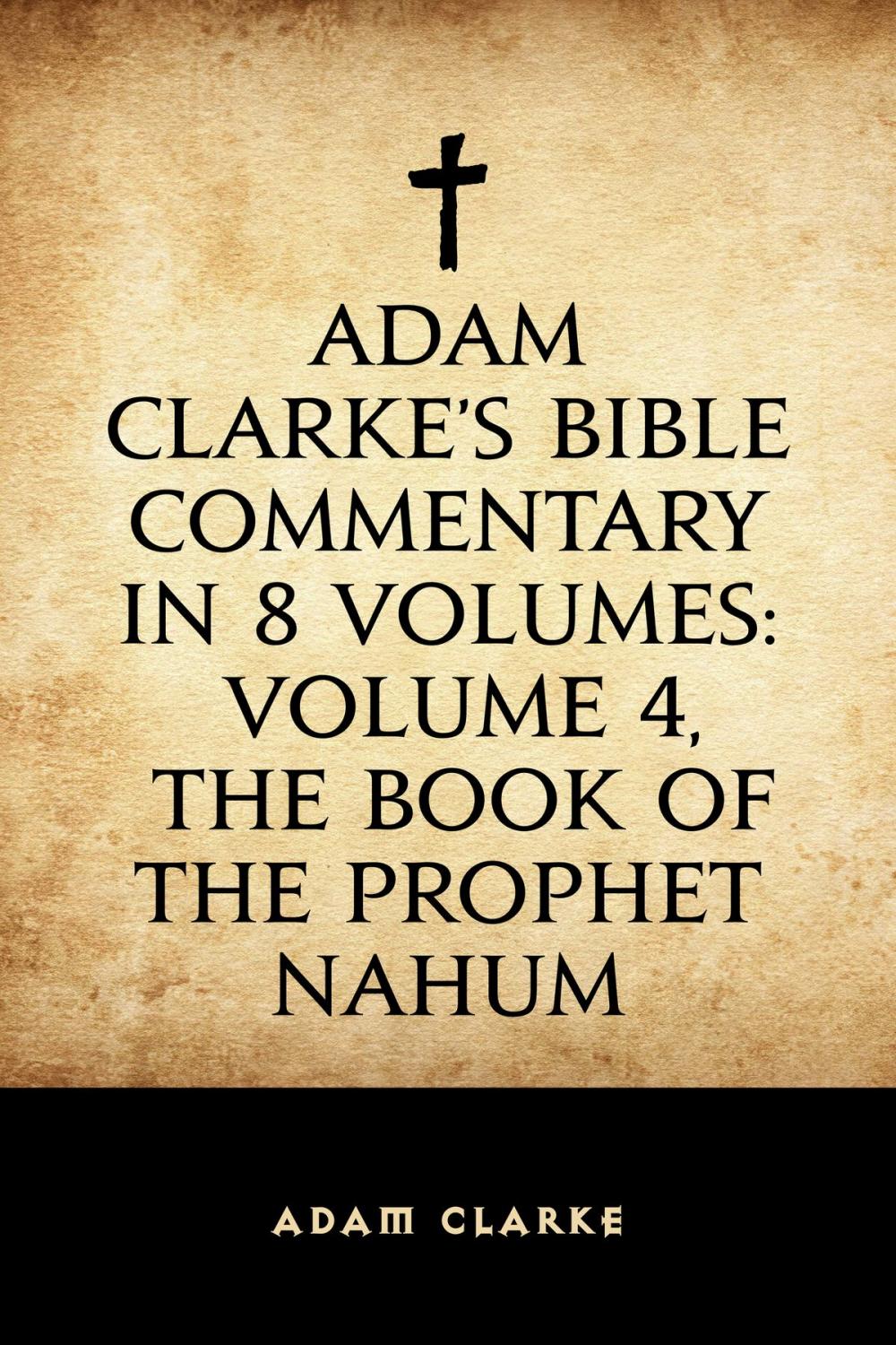 Big bigCover of Adam Clarke's Bible Commentary in 8 Volumes: Volume 4, The Book of the Prophet Nahum