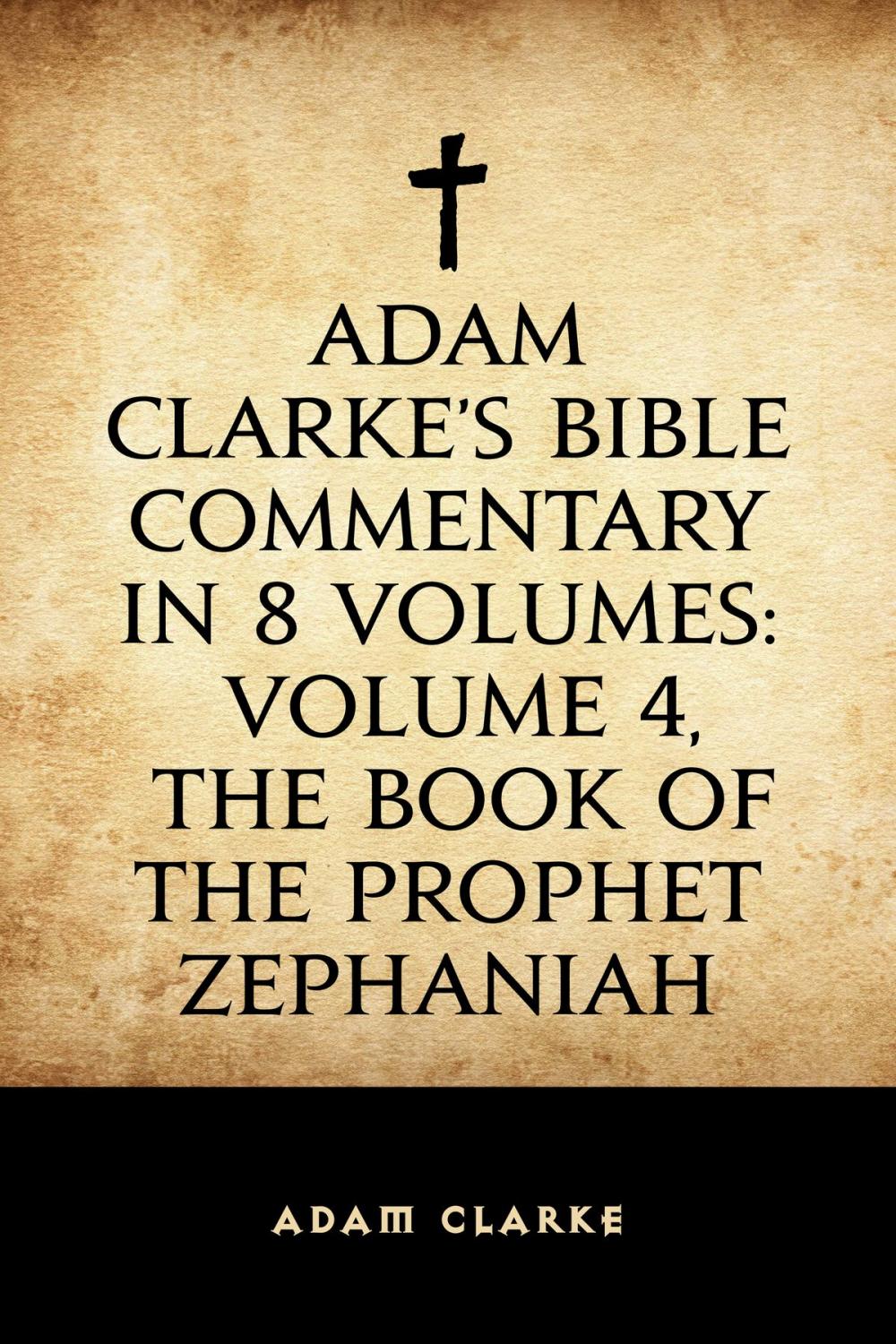 Big bigCover of Adam Clarke's Bible Commentary in 8 Volumes: Volume 4, The Book of the Prophet Zephaniah