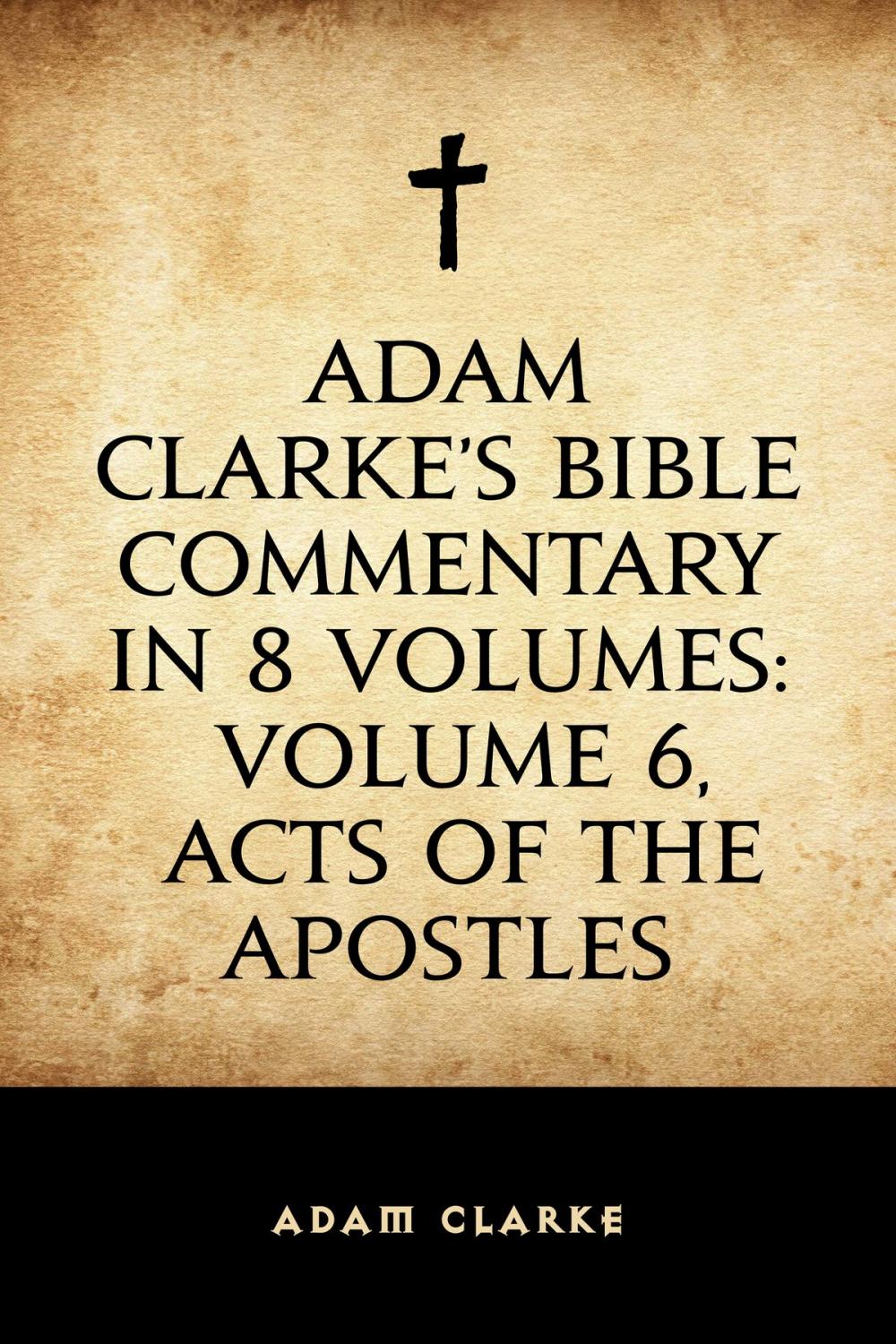 Big bigCover of Adam Clarke's Bible Commentary in 8 Volumes: Volume 6, Acts of the Apostles