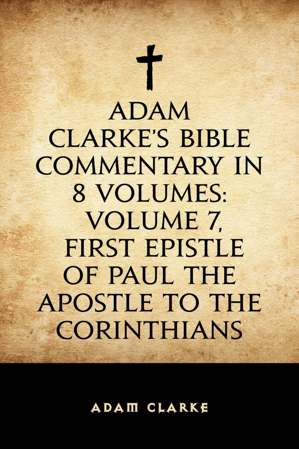 Big bigCover of Adam Clarke's Bible Commentary in 8 Volumes: Volume 7, First Epistle of Paul the Apostle to the Corinthians