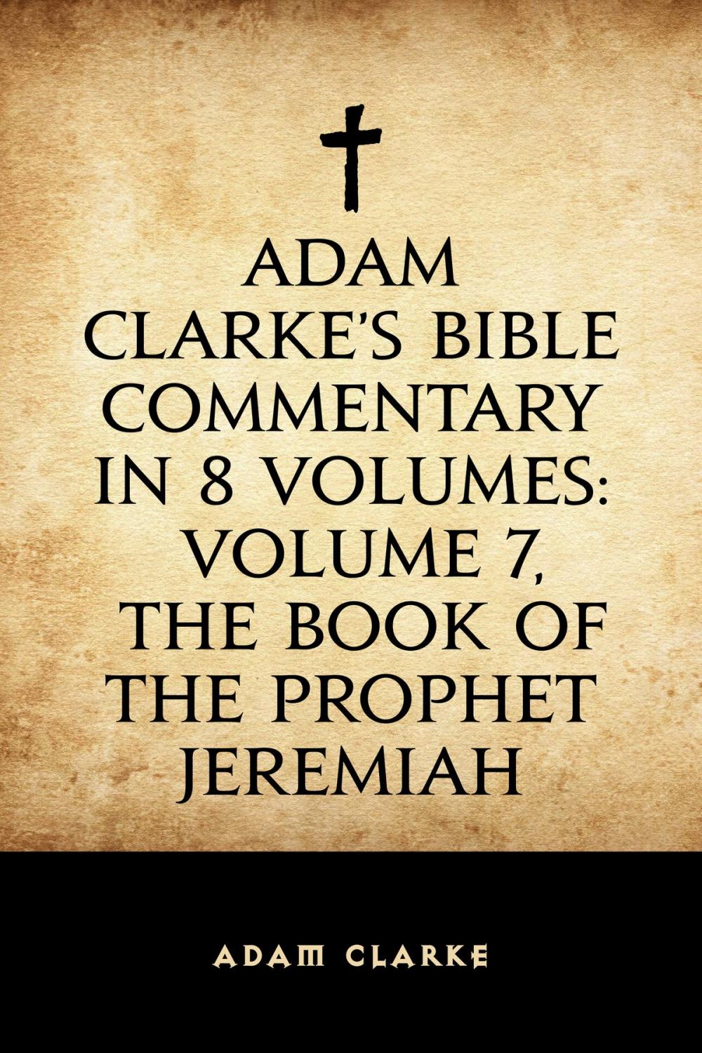 Big bigCover of Adam Clarke's Bible Commentary in 8 Volumes: Volume 7, The Book of the Prophet Jeremiah