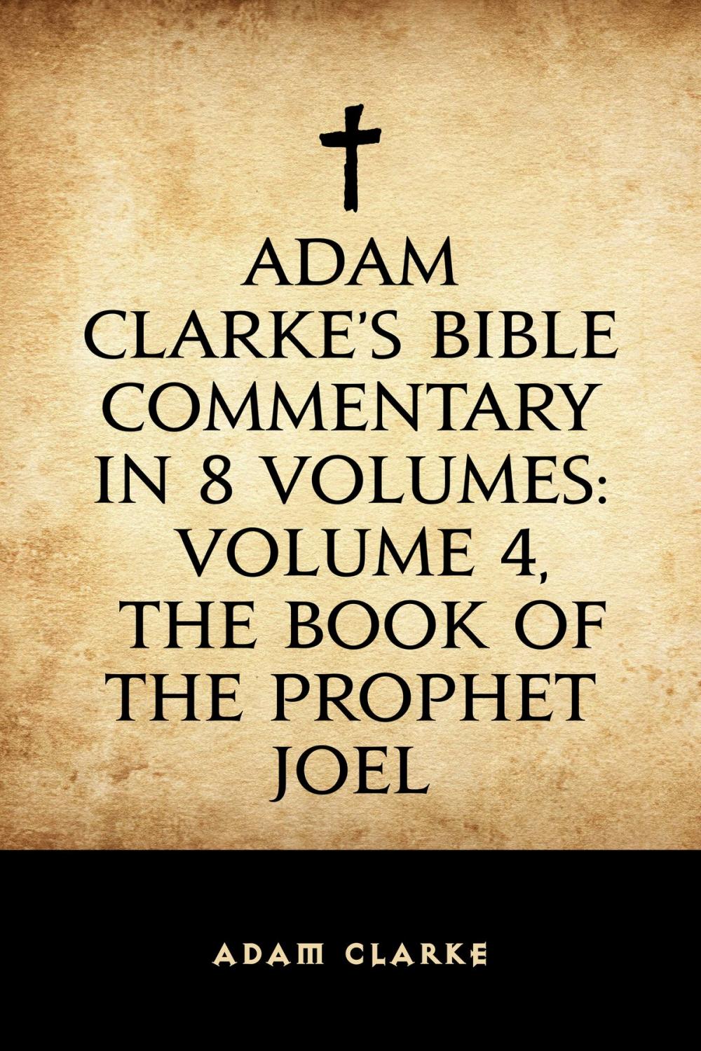 Big bigCover of Adam Clarke's Bible Commentary in 8 Volumes: Volume 4, The Book of the Prophet Joel