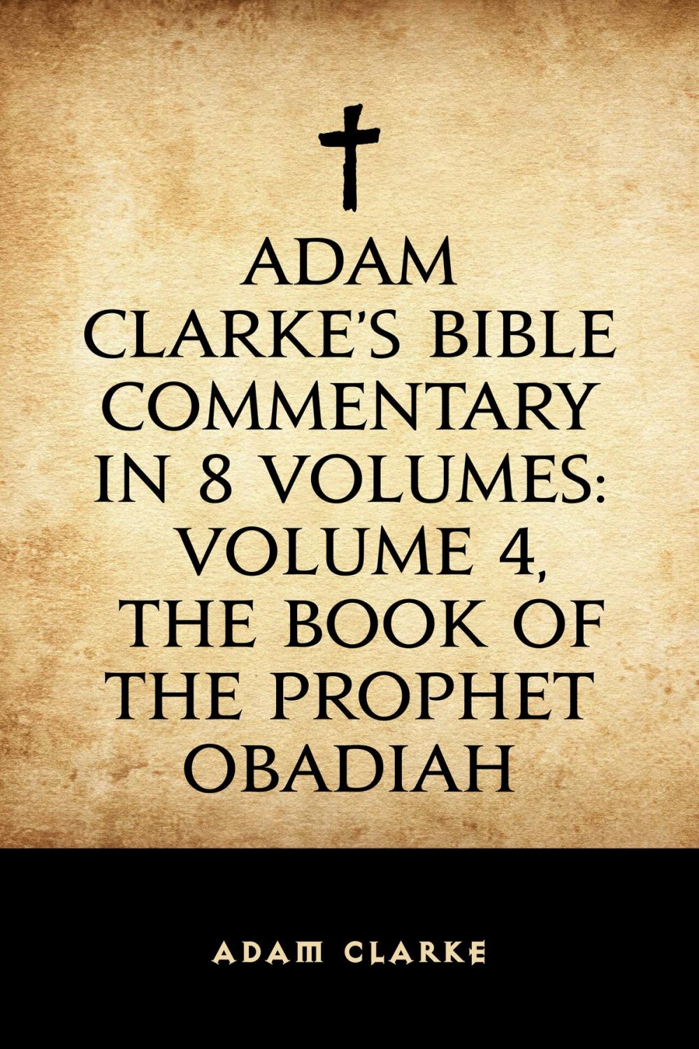 Big bigCover of Adam Clarke's Bible Commentary in 8 Volumes: Volume 4, The Book of the Prophet Obadiah