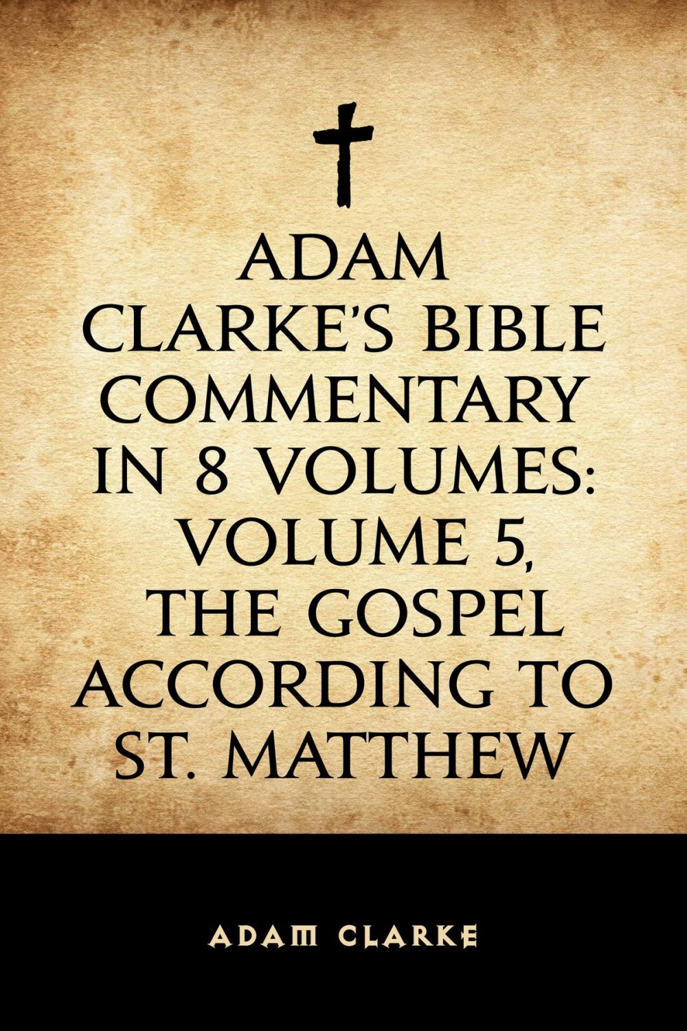 Big bigCover of Adam Clarke's Bible Commentary in 8 Volumes: Volume 5, The Gospel According to St. Matthew