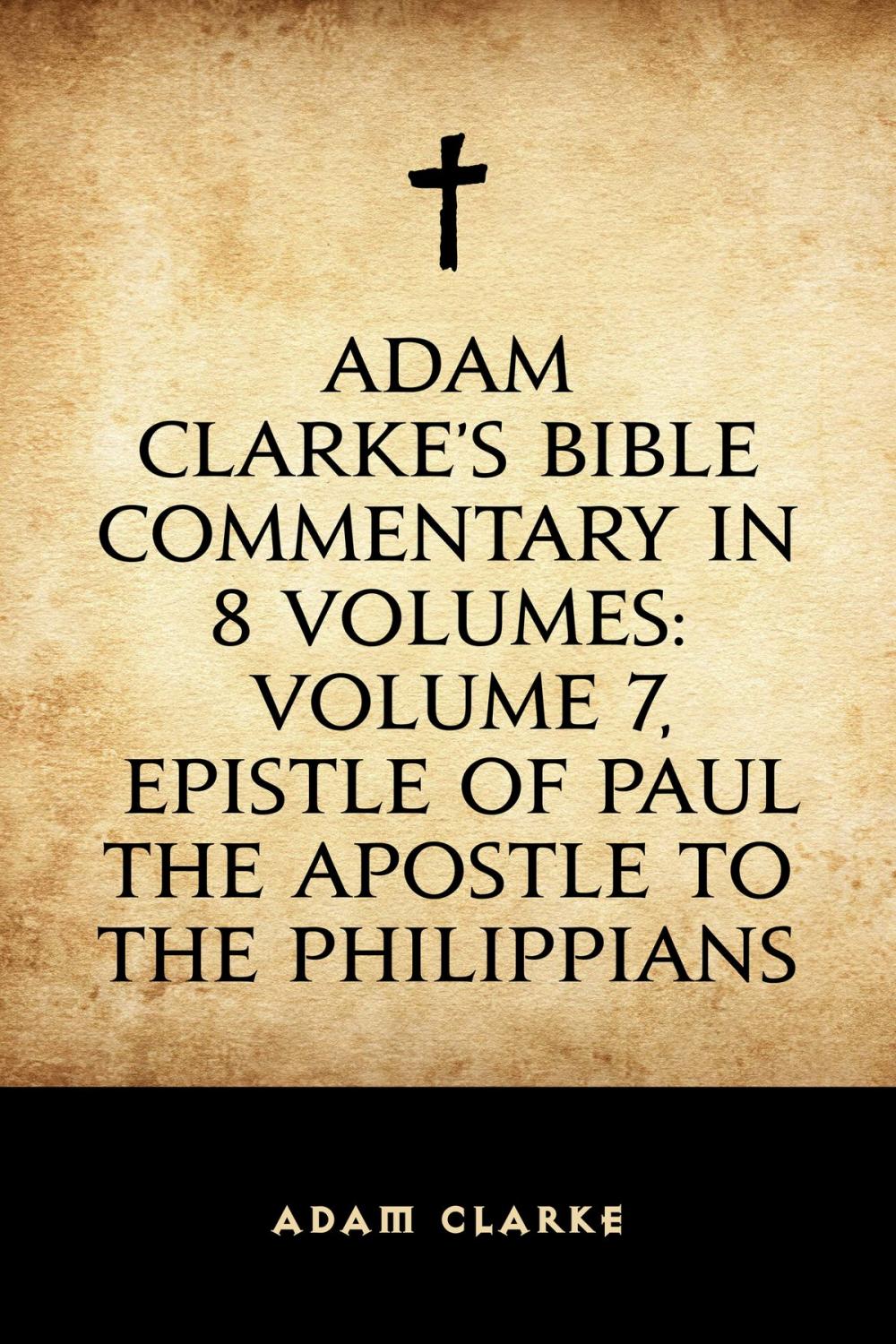 Big bigCover of Adam Clarke's Bible Commentary in 8 Volumes: Volume 7, Epistle of Paul the Apostle to the Philippians