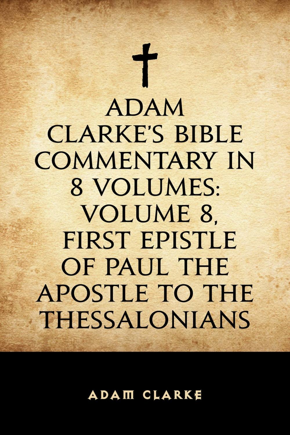 Big bigCover of Adam Clarke's Bible Commentary in 8 Volumes: Volume 8, First Epistle of Paul the Apostle to the Thessalonians