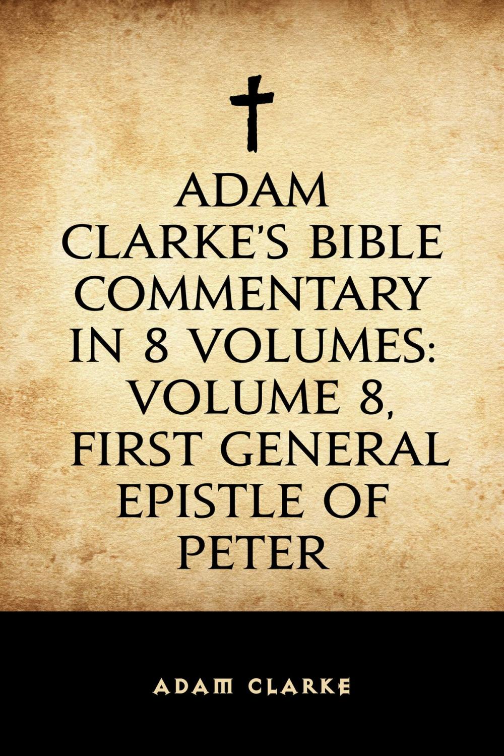 Big bigCover of Adam Clarke's Bible Commentary in 8 Volumes: Volume 8, First General Epistle of Peter