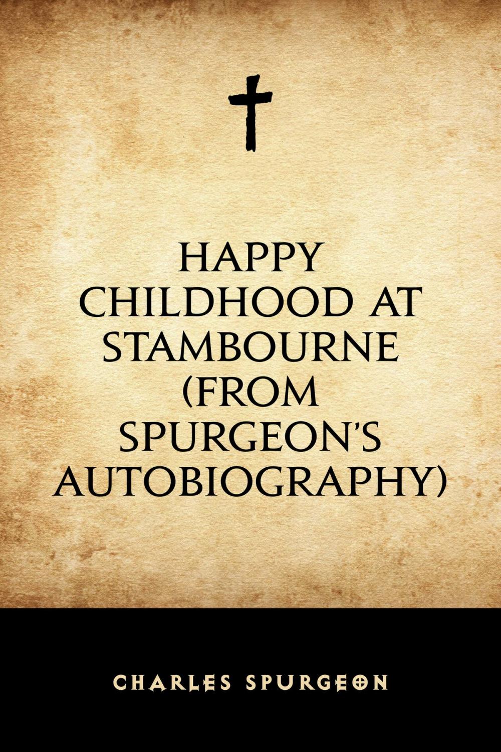 Big bigCover of Happy Childhood at Stambourne (From Spurgeon’s Autobiography)