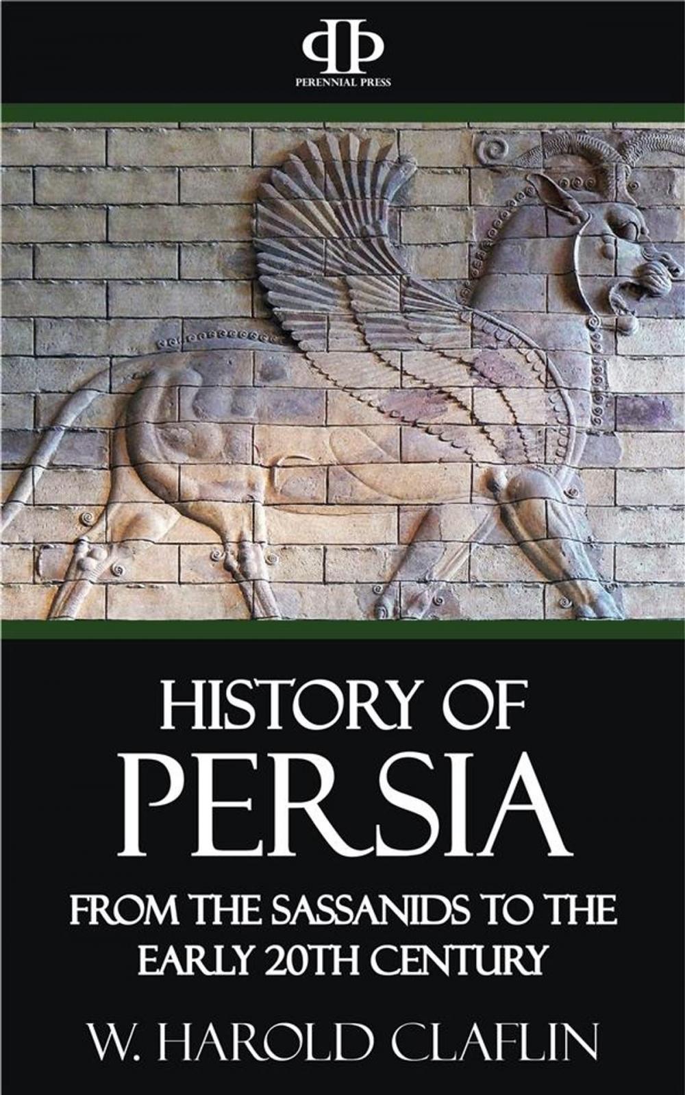 Big bigCover of History of Persia - From the Sassanids to the Early 20th Century