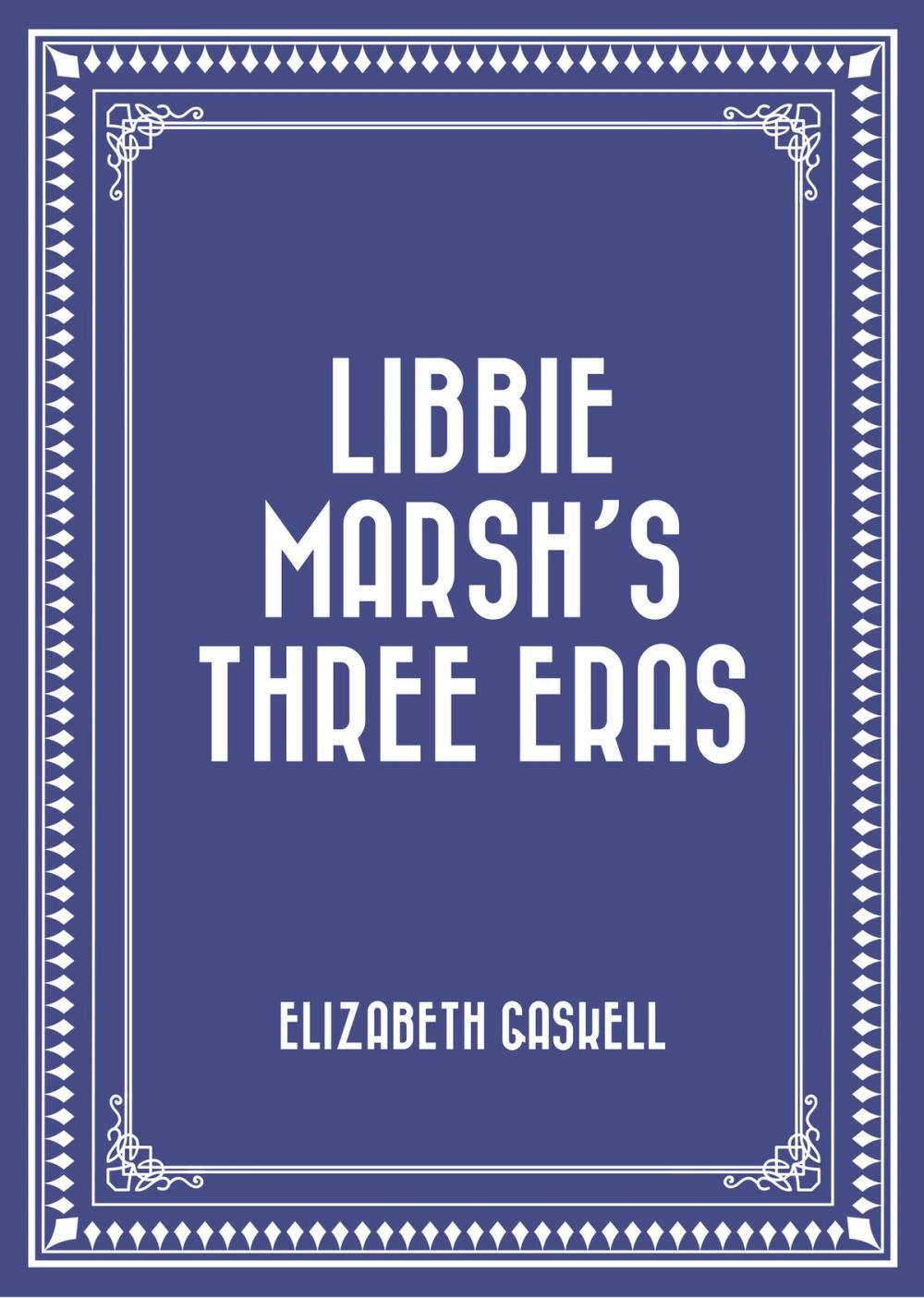 Big bigCover of Libbie Marsh’s Three Eras