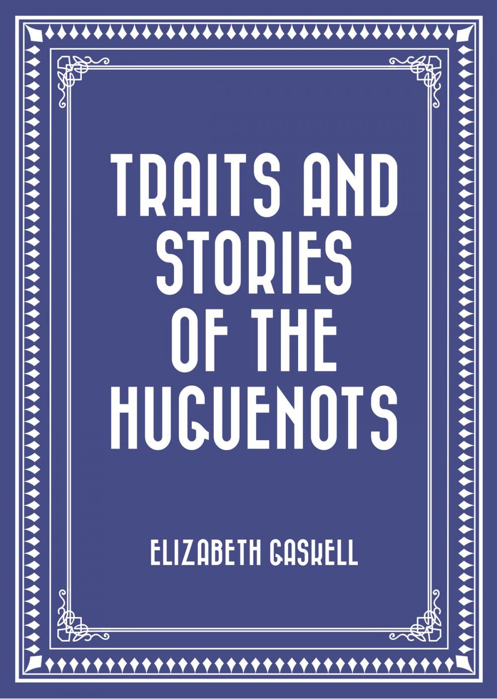 Big bigCover of Traits and Stories of the Huguenots