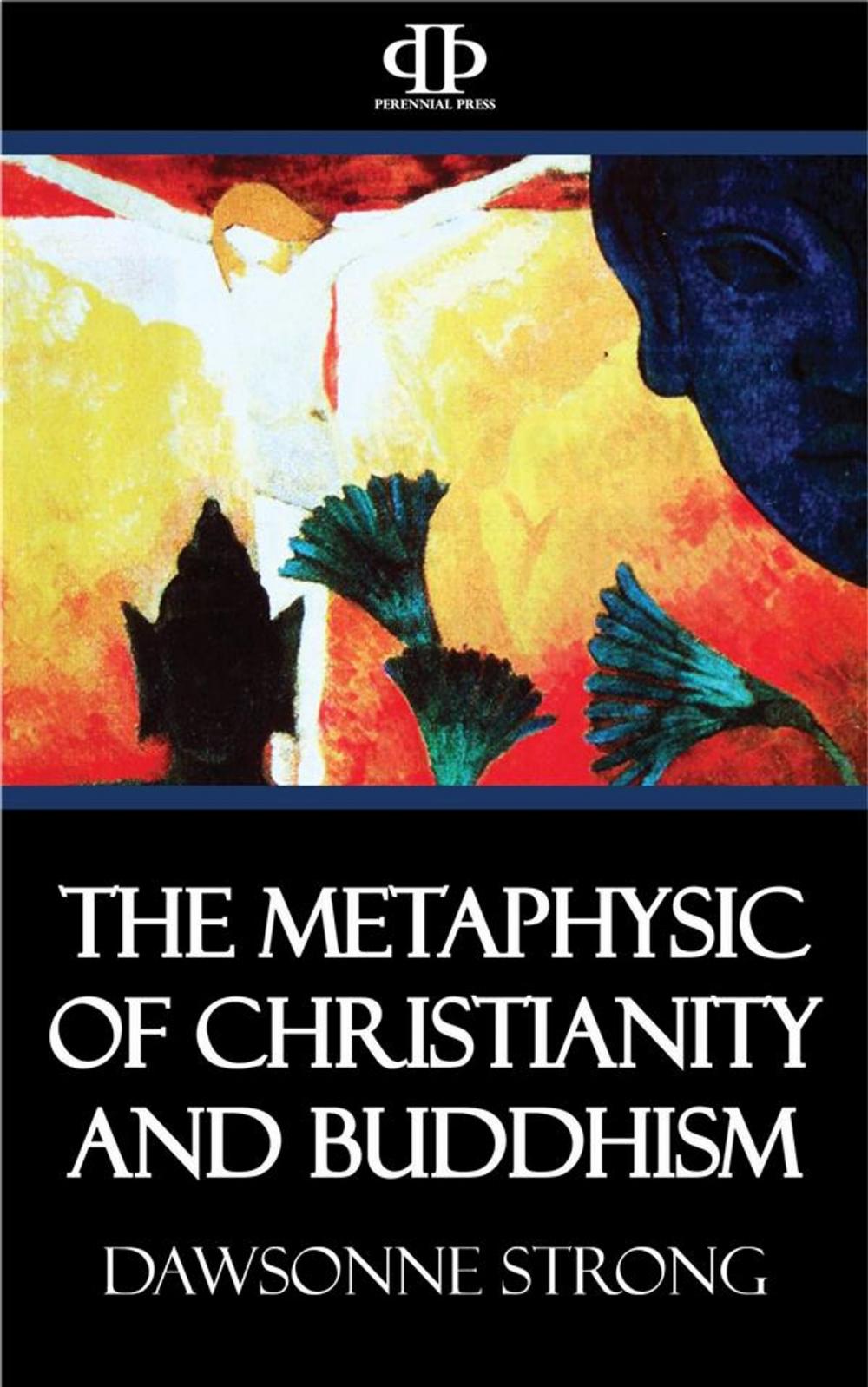 Big bigCover of The Metaphysic of Christianity and Buddhism