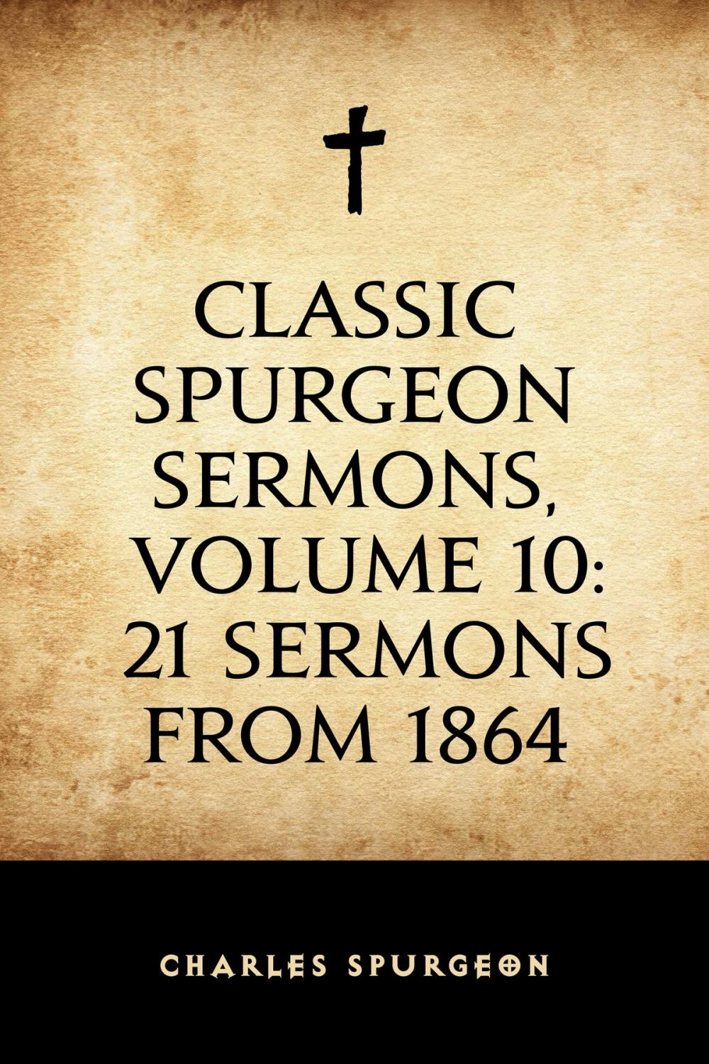 Big bigCover of Classic Spurgeon Sermons, Volume 10: 21 Sermons from 1864