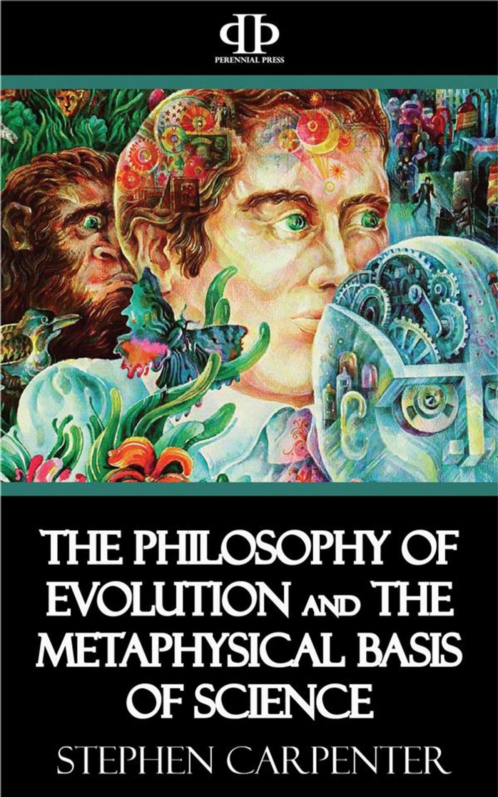 Big bigCover of The Philosophy of Evolution and the Metaphysical Basis of Science