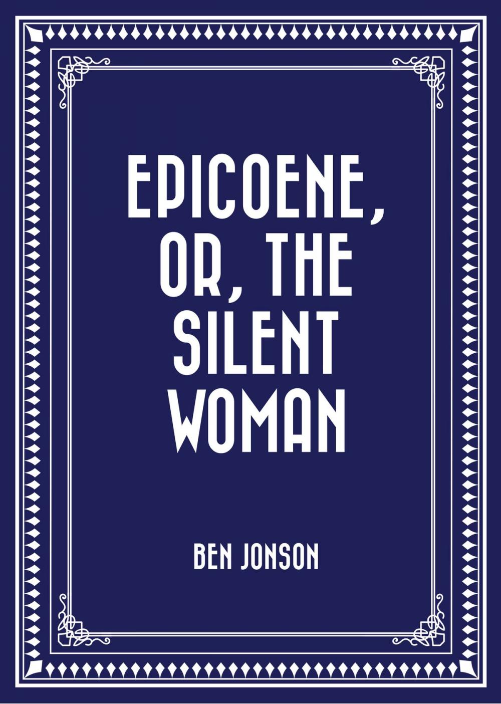 Big bigCover of Epicoene, Or, The Silent Woman