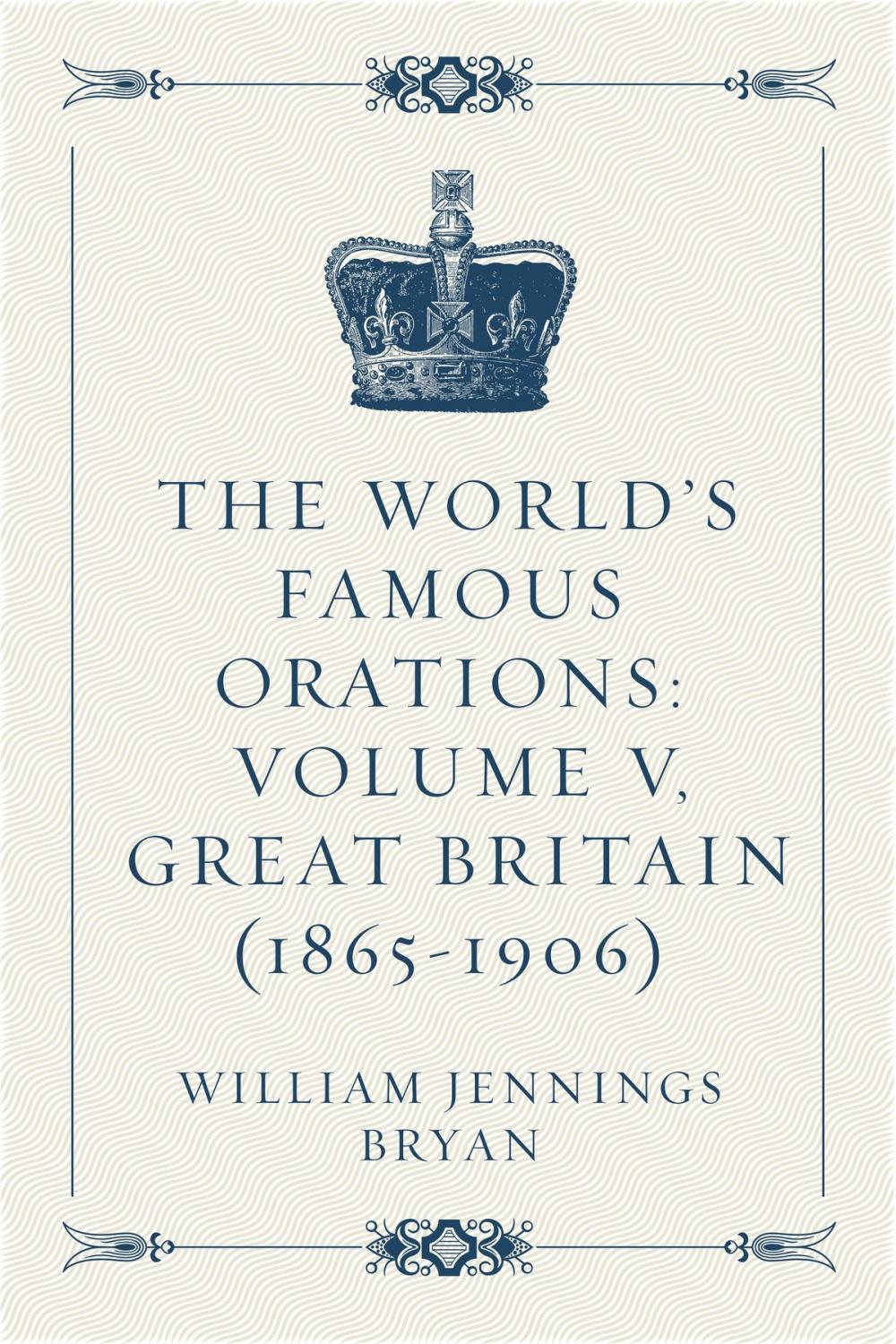 Big bigCover of The World’s Famous Orations: Volume V, Great Britain (1865-1906)