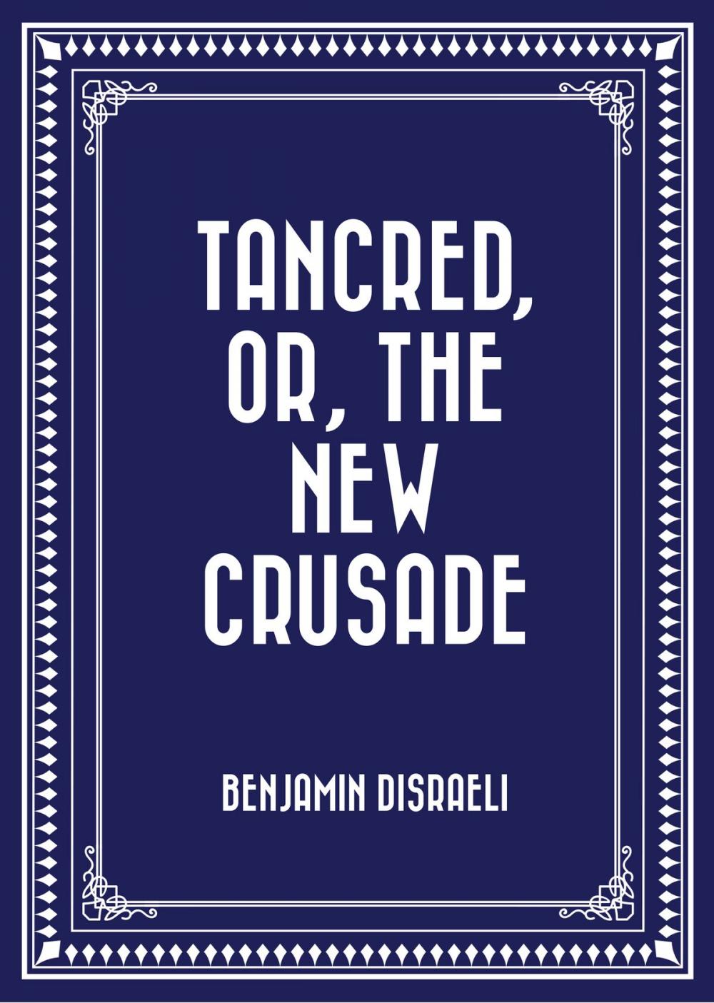 Big bigCover of Tancred, or, The New Crusade