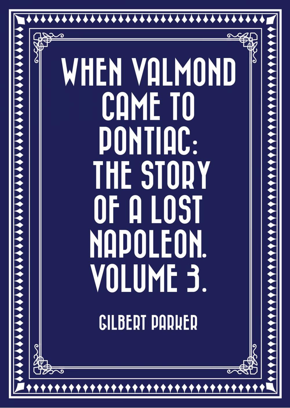 Big bigCover of When Valmond Came to Pontiac: The Story of a Lost Napoleon. Volume 3.