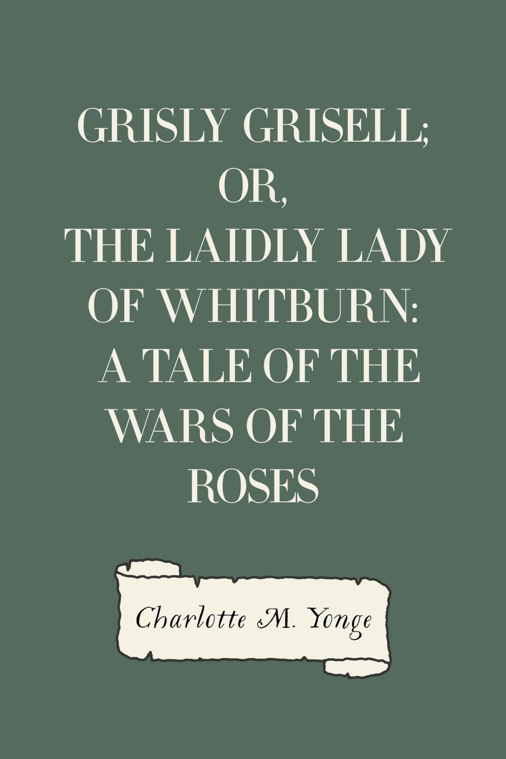 Big bigCover of Grisly Grisell; Or, The Laidly Lady of Whitburn: A Tale of the Wars of the Roses