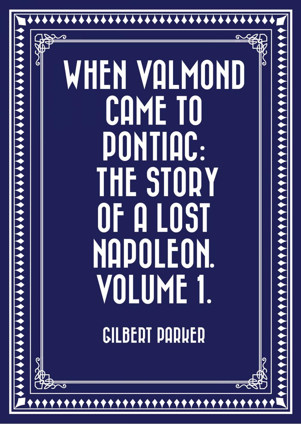 Big bigCover of When Valmond Came to Pontiac: The Story of a Lost Napoleon. Volume 1.