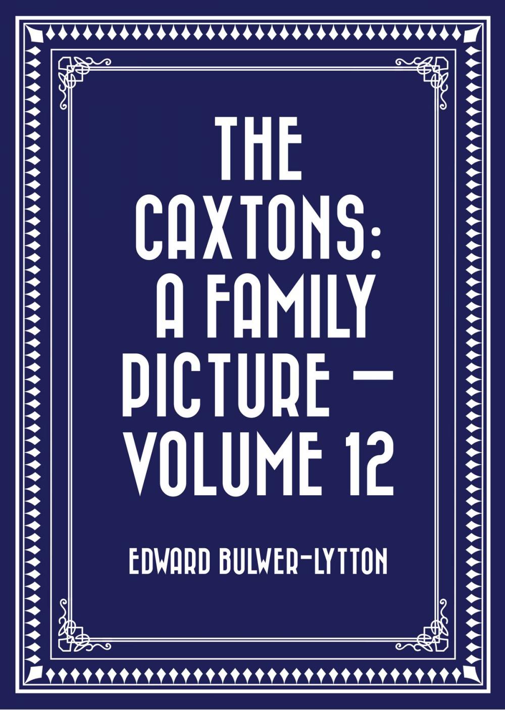 Big bigCover of The Caxtons: A Family Picture — Volume 12