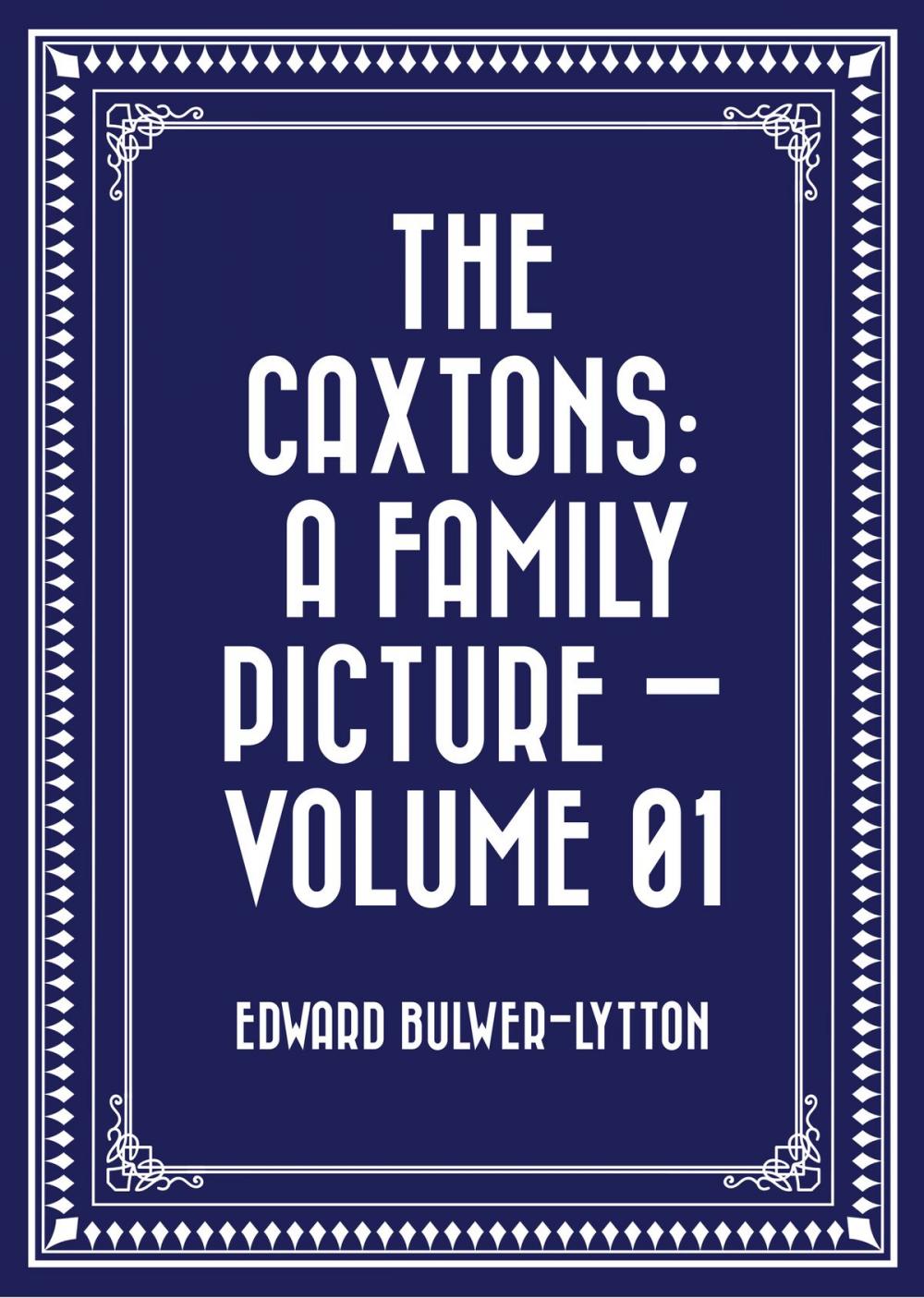 Big bigCover of The Caxtons: A Family Picture — Volume 01