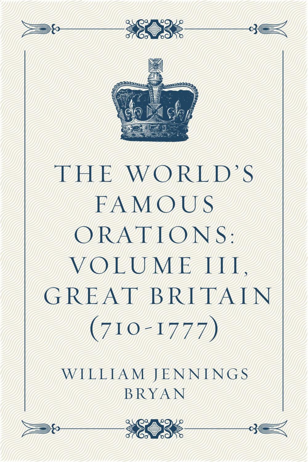 Big bigCover of The World’s Famous Orations: Volume III, Great Britain (710-1777)