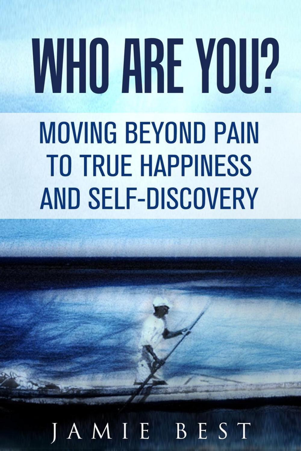 Big bigCover of Who Are You? Moving Beyond Pain to True Happiness and Self-Discovery