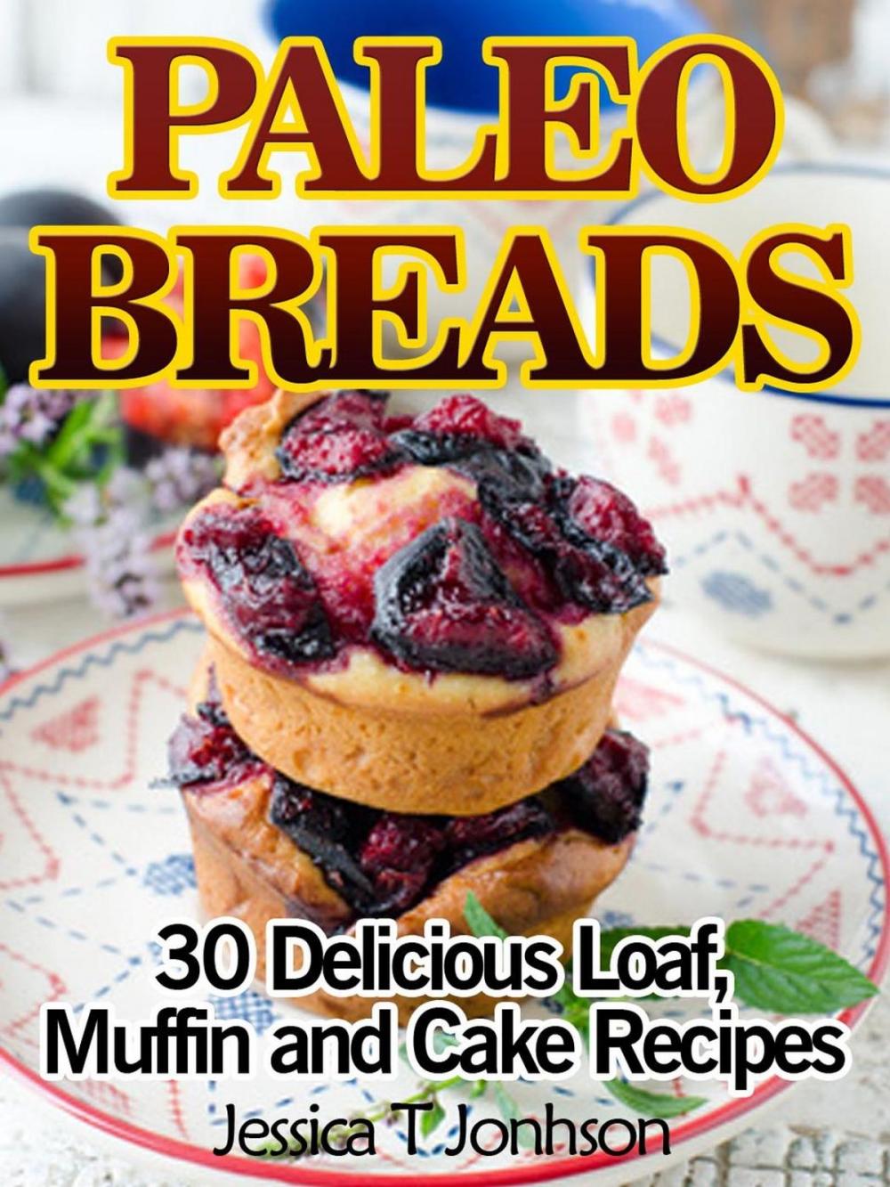 Big bigCover of Paleo Breads: 30 Delicious Loaf, Muffin and Cake Recipes