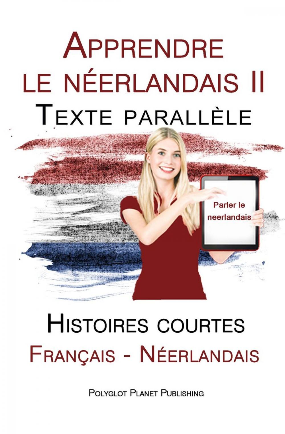 Big bigCover of Apprendre le néerlandais II - Texte parallèle - Histoires courtes (Français - Néerlandais)